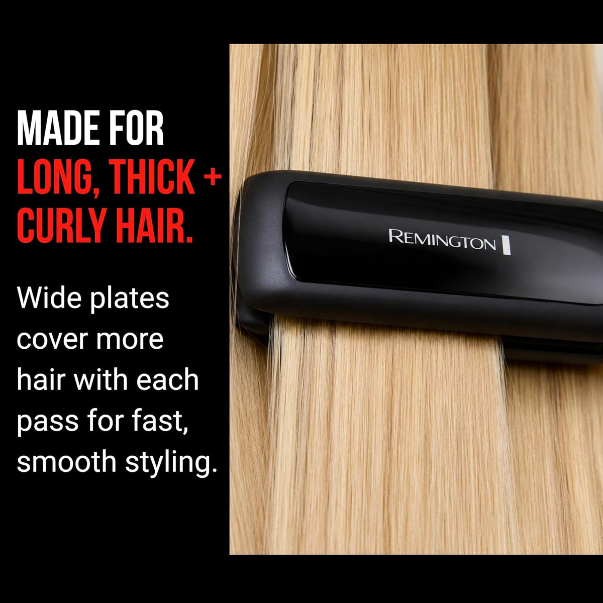 A black Remington hair straightener shown on a close-up section of light brown hair, with promotional text on the left reading 'MADE FOR LONG, THICK + CURLY HAIR' and 'Wide plates cover more hair with each pass for fast, smooth styling.'.